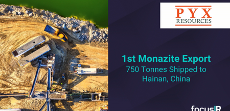 PYX Resources: 1st Monazite Export 750 Tonnes Shipped to Hainan, China