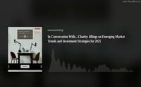 In Conversation With… Charles Jillings on Emerging Market Trends and Investment Strategies for 2025